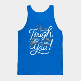 Life is tough, but so are you! Tank Top